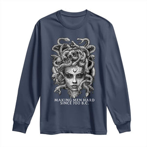 Funny Feminist Medusa Long Sleeve Shirt Making Men Hard Since 700 B.C Dark Myth Ancient TS10 Navy Print Your Wear
