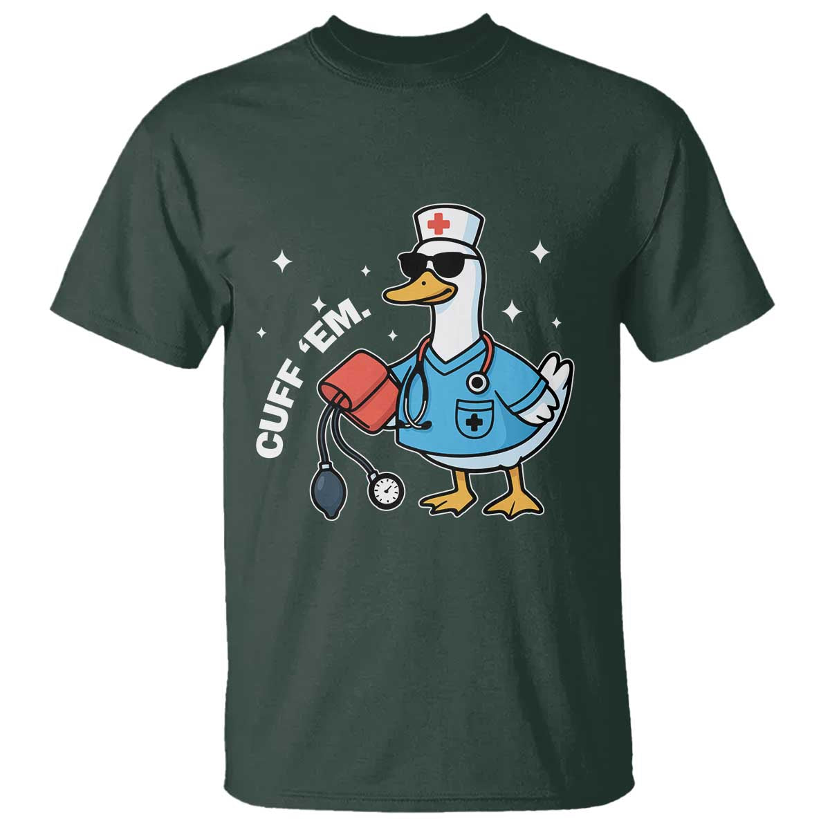 Goose Nurse T Shirt Cuff Em Cute Nursing Graduation Gift TS10 Dark Forest Green Print Your Wear