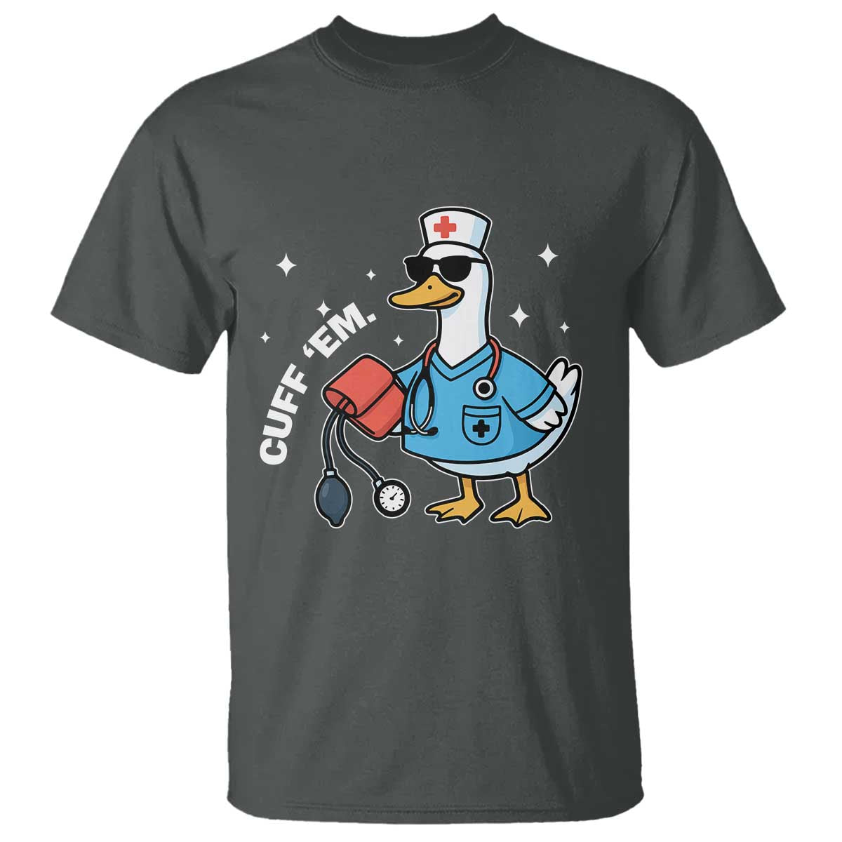 Goose Nurse T Shirt Cuff Em Cute Nursing Graduation Gift TS10 Dark Heather Print Your Wear