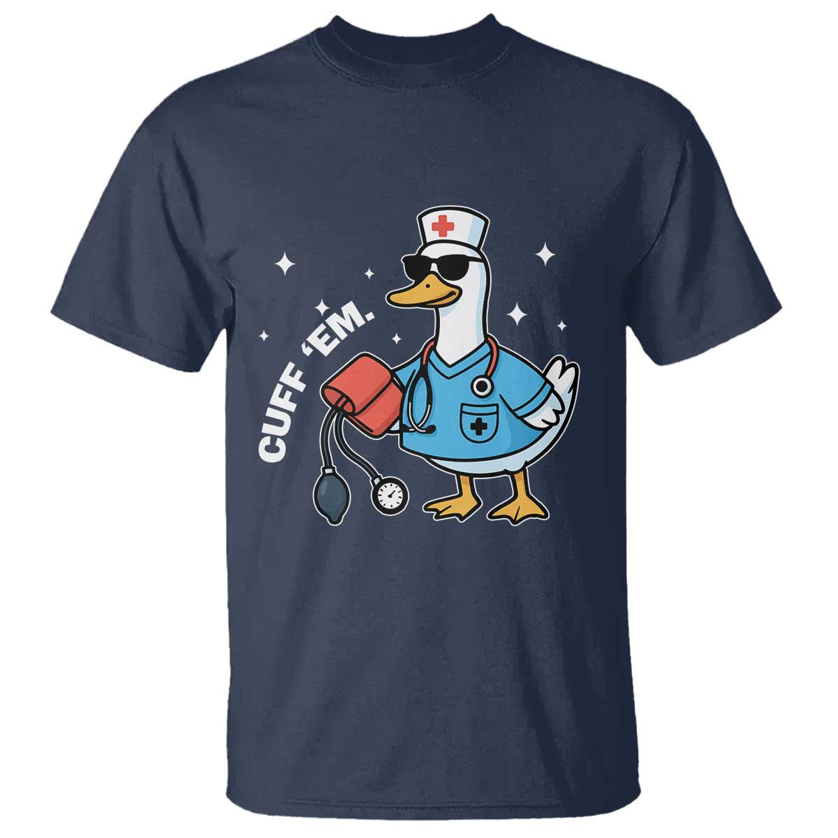 Goose Nurse T Shirt Cuff Em Cute Nursing Graduation Gift TS10 Navy Print Your Wear