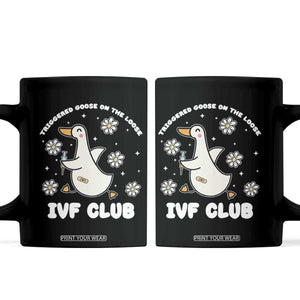 Funny IVF Coffee Mug Triggered Goose On The Loose Infertility Support Gift TS10 Black Print Your Wear