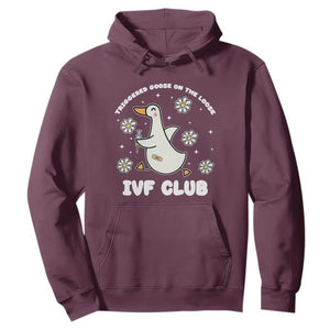 Funny IVF Hoodie Triggered Goose On The Loose Infertility Support Gift TS10 Maroon Print Your Wear
