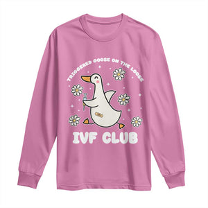Funny IVF Long Sleeve Shirt Triggered Goose On The Loose Infertility Support Gift TS10 Azalea Print Your Wear