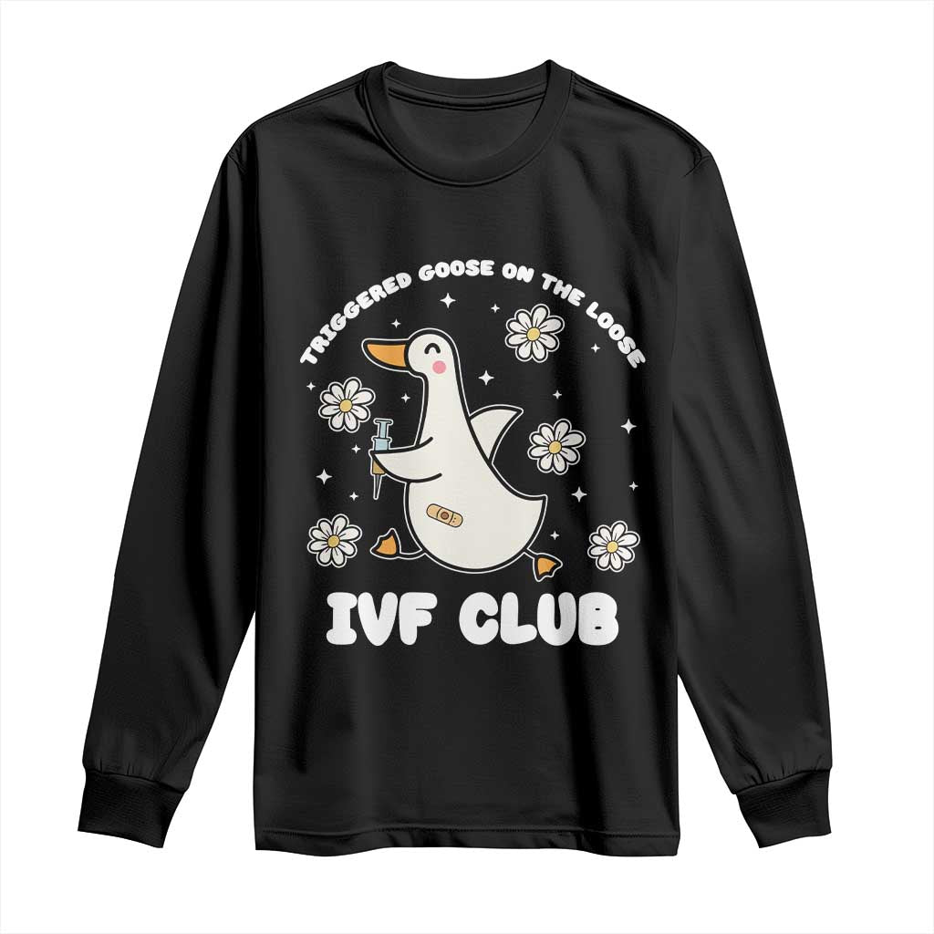 Funny IVF Long Sleeve Shirt Triggered Goose On The Loose Infertility Support Gift TS10 Black Print Your Wear