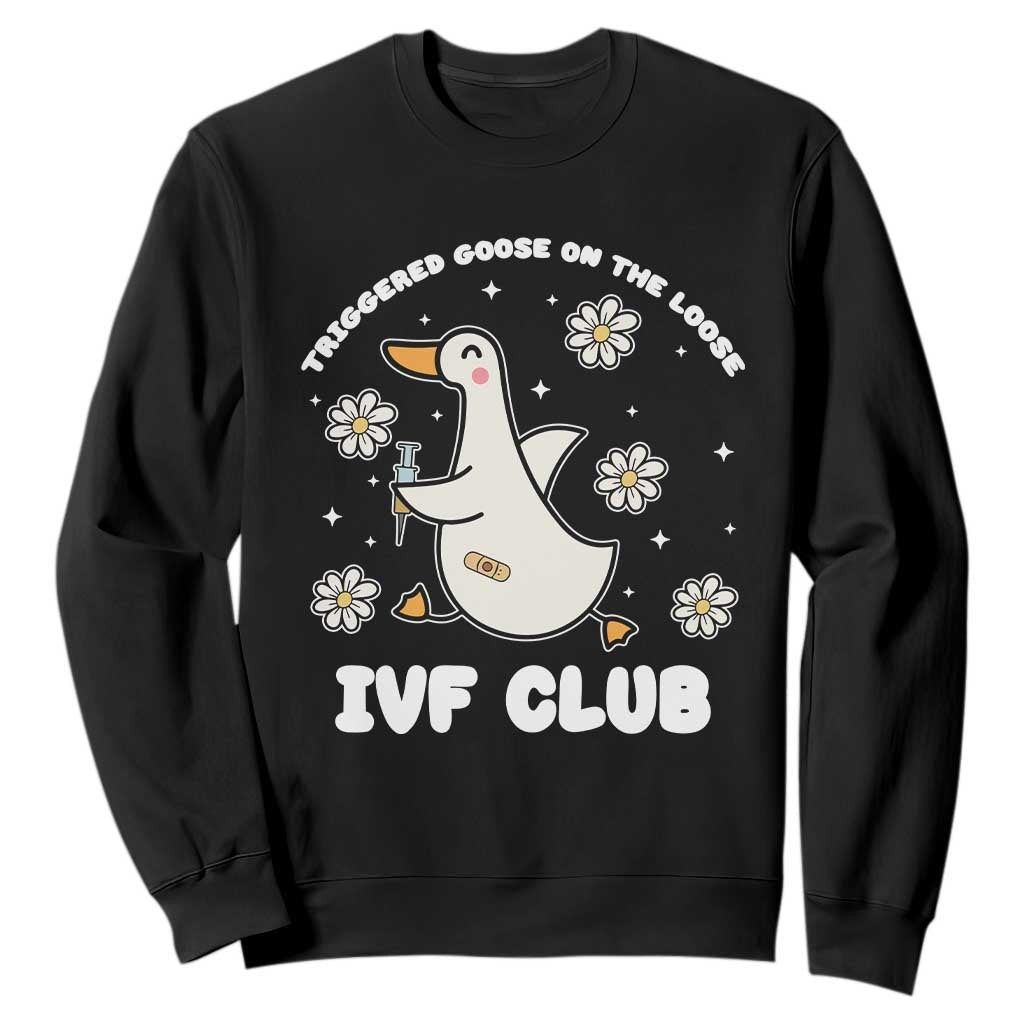 Funny IVF Sweatshirt Triggered Goose On The Loose Infertility Support Gift TS10 Black Print Your Wear
