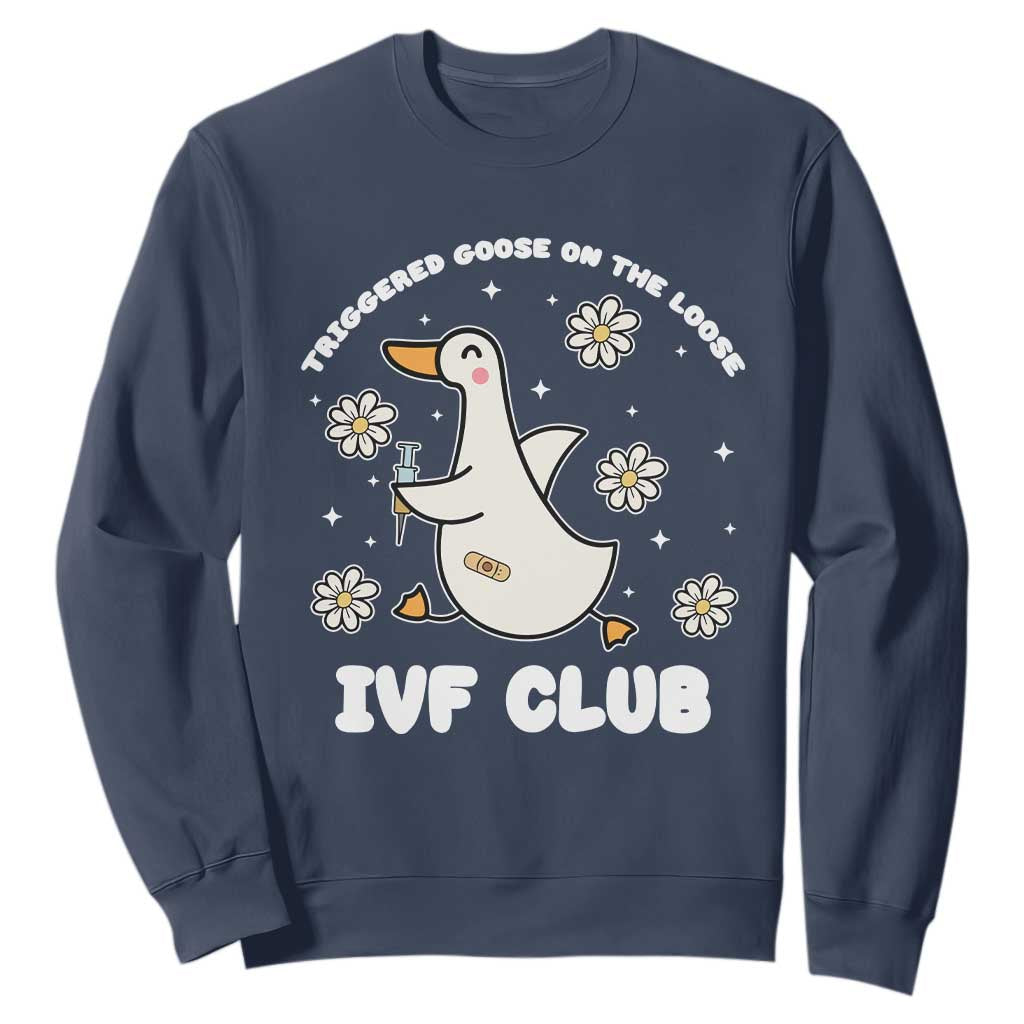Funny IVF Sweatshirt Triggered Goose On The Loose Infertility Support Gift TS10 Navy Print Your Wear