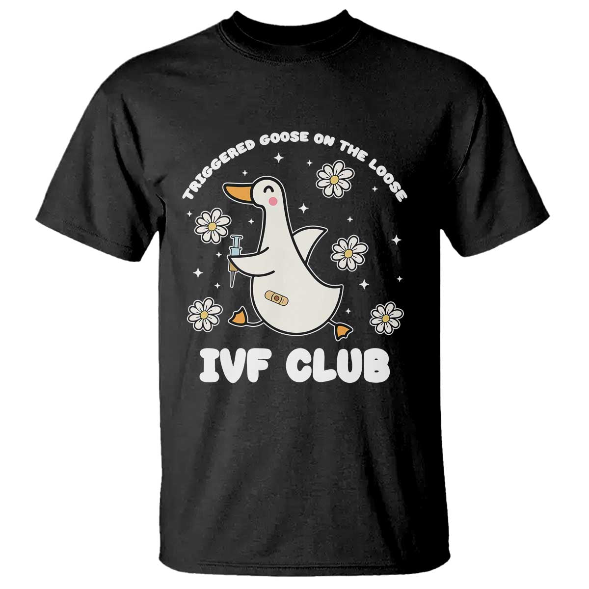 Funny IVF T Shirt Triggered Goose On The Loose Infertility Support Gift TS10 Black Print Your Wear