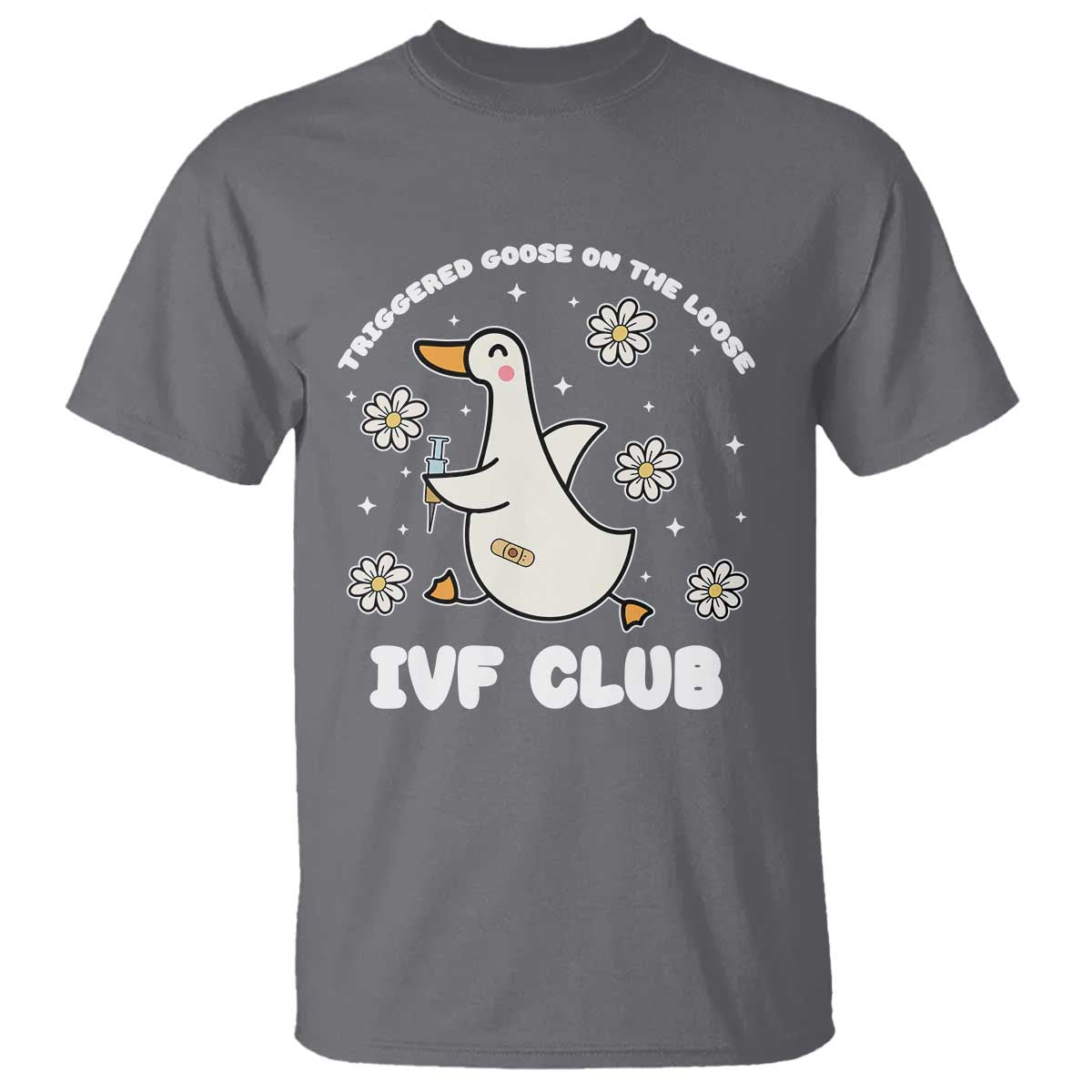 Funny IVF T Shirt Triggered Goose On The Loose Infertility Support Gift TS10 Charcoal Print Your Wear