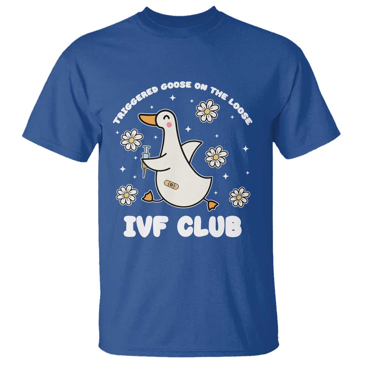 Funny IVF T Shirt Triggered Goose On The Loose Infertility Support Gift TS10 Royal Blue Print Your Wear