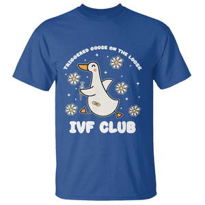 Funny IVF T Shirt Triggered Goose On The Loose Infertility Support Gift TS10 Royal Blue Print Your Wear