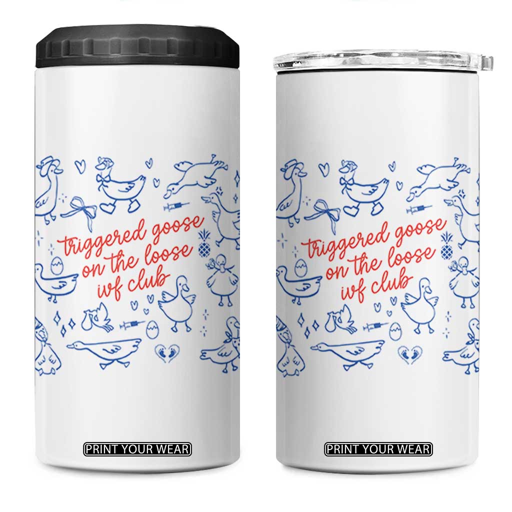 Funny IVF 4 in 1 Can Cooler Tumbler Triggered Goose On The Loose Infertility Support TS10 One Size: 16 oz White Print Your Wear