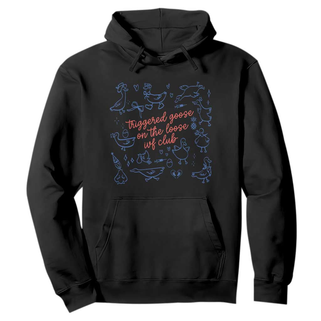 Funny IVF Hoodie Triggered Goose On The Loose Infertility Support TS10 Black Print Your Wear