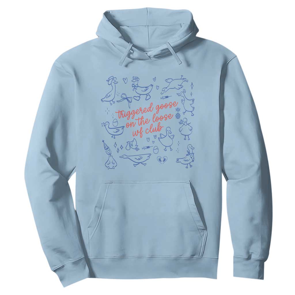 Funny IVF Hoodie Triggered Goose On The Loose Infertility Support TS10 Light Blue Print Your Wear