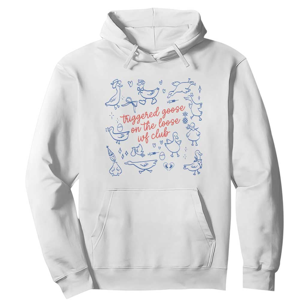Funny IVF Hoodie Triggered Goose On The Loose Infertility Support TS10 White Print Your Wear