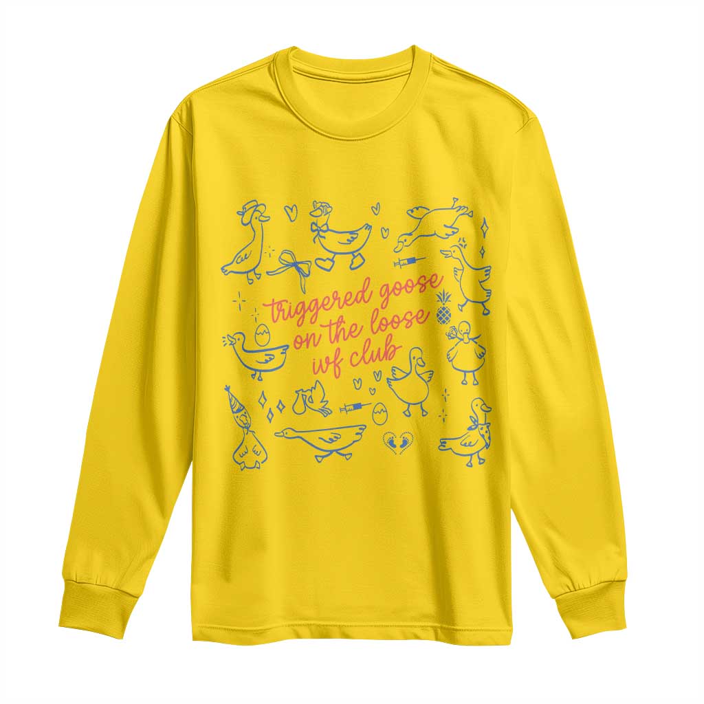 Funny IVF Long Sleeve Shirt Triggered Goose On The Loose Infertility Support TS10 Daisy Print Your Wear