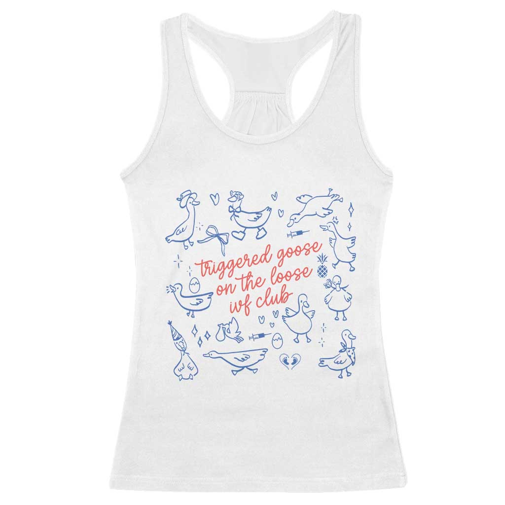 Funny IVF Racerback Tank Top Triggered Goose On The Loose Infertility Support TS10 White Print Your Wear