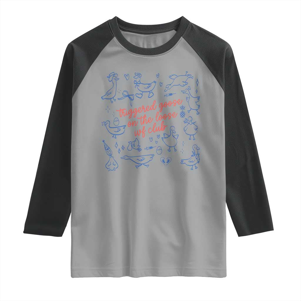 Funny IVF Raglan Shirt Triggered Goose On The Loose Infertility Support TS10 Sport Gray Black Print Your Wear