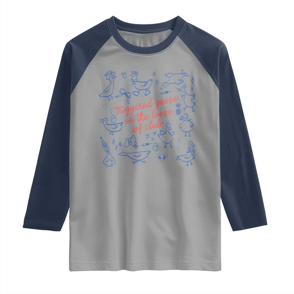Funny IVF Raglan Shirt Triggered Goose On The Loose Infertility Support TS10 Sport Gray Navy Print Your Wear