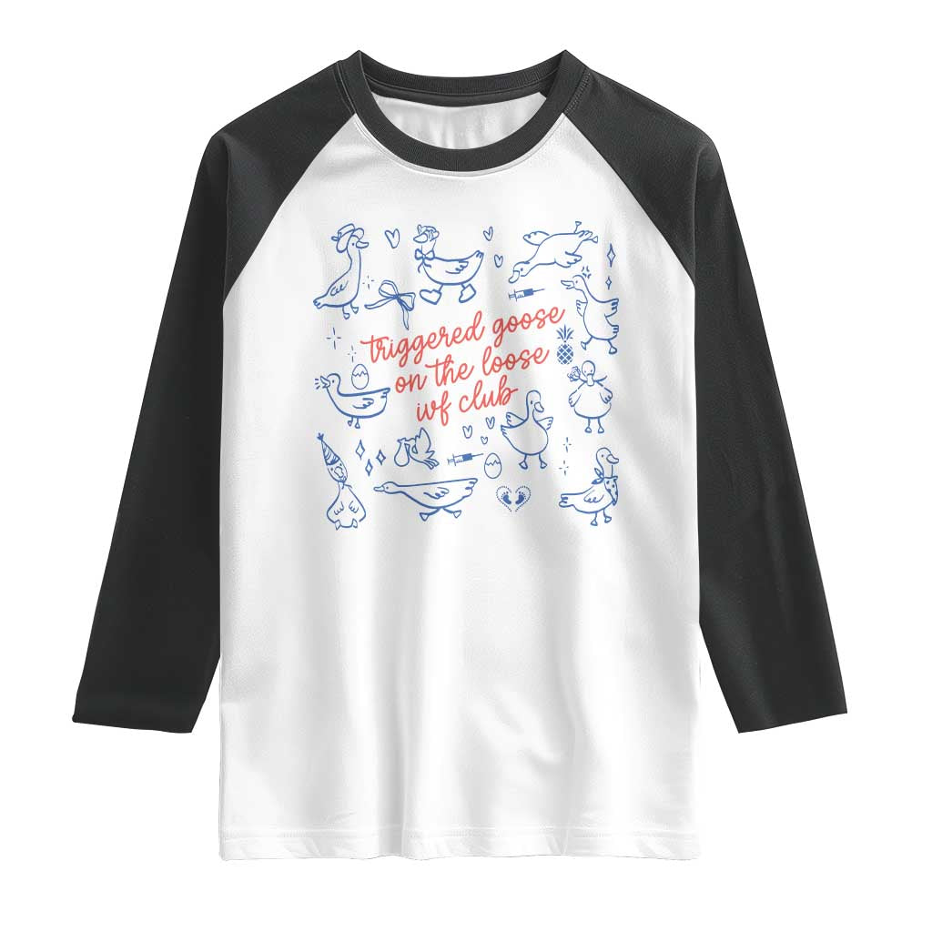 Funny IVF Raglan Shirt Triggered Goose On The Loose Infertility Support TS10 White Black Print Your Wear