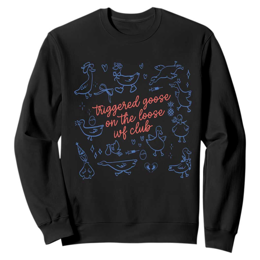 Funny IVF Sweatshirt Triggered Goose On The Loose Infertility Support TS10 Black Print Your Wear