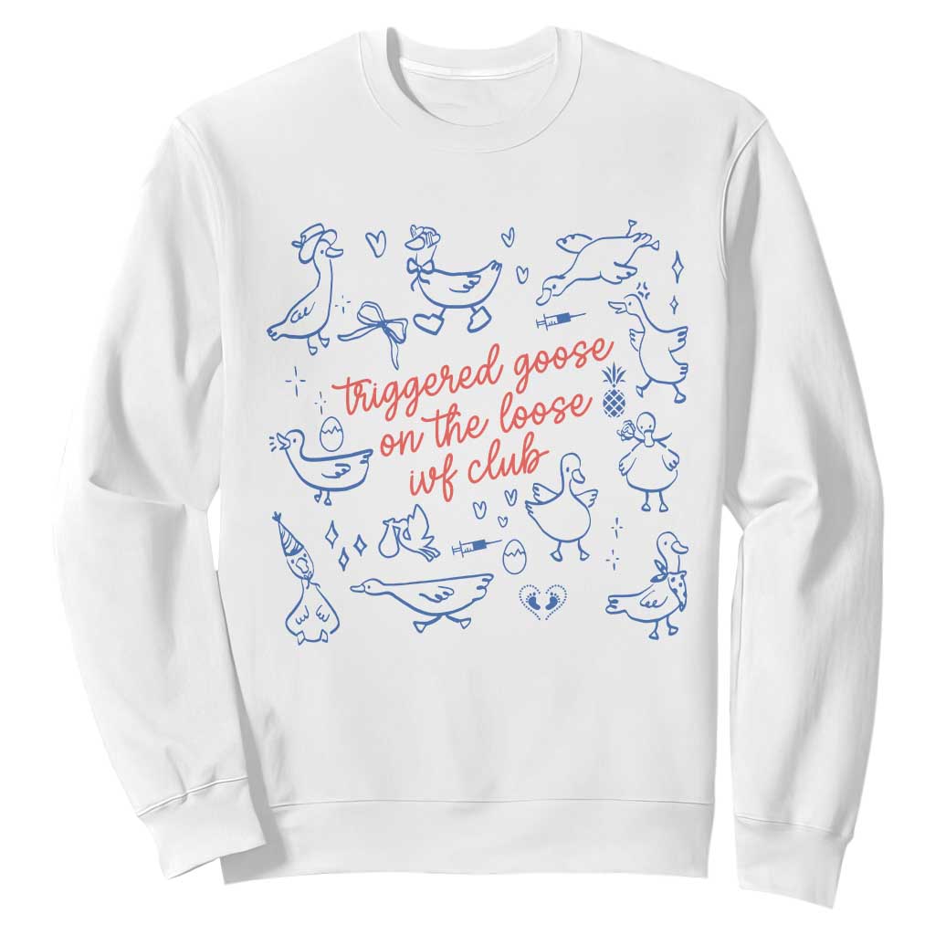 Funny IVF Sweatshirt Triggered Goose On The Loose Infertility Support TS10 White Print Your Wear