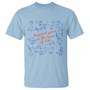 Funny IVF T Shirt Triggered Goose On The Loose Infertility Support TS10 Light Blue Print Your Wear
