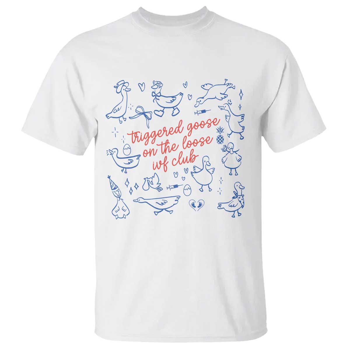 Funny IVF T Shirt Triggered Goose On The Loose Infertility Support TS10 White Print Your Wear