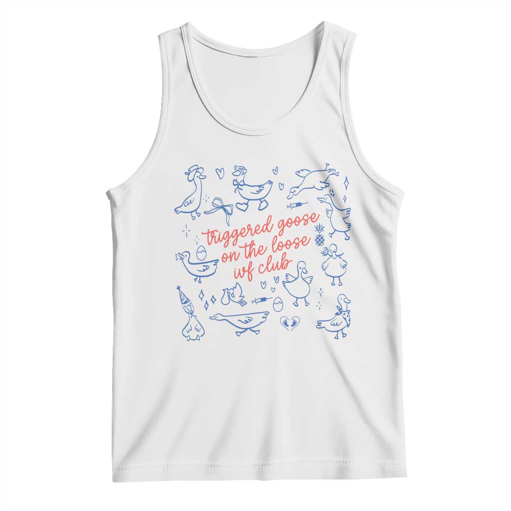 Funny IVF Tank Top Triggered Goose On The Loose Infertility Support TS10 White Print Your Wear