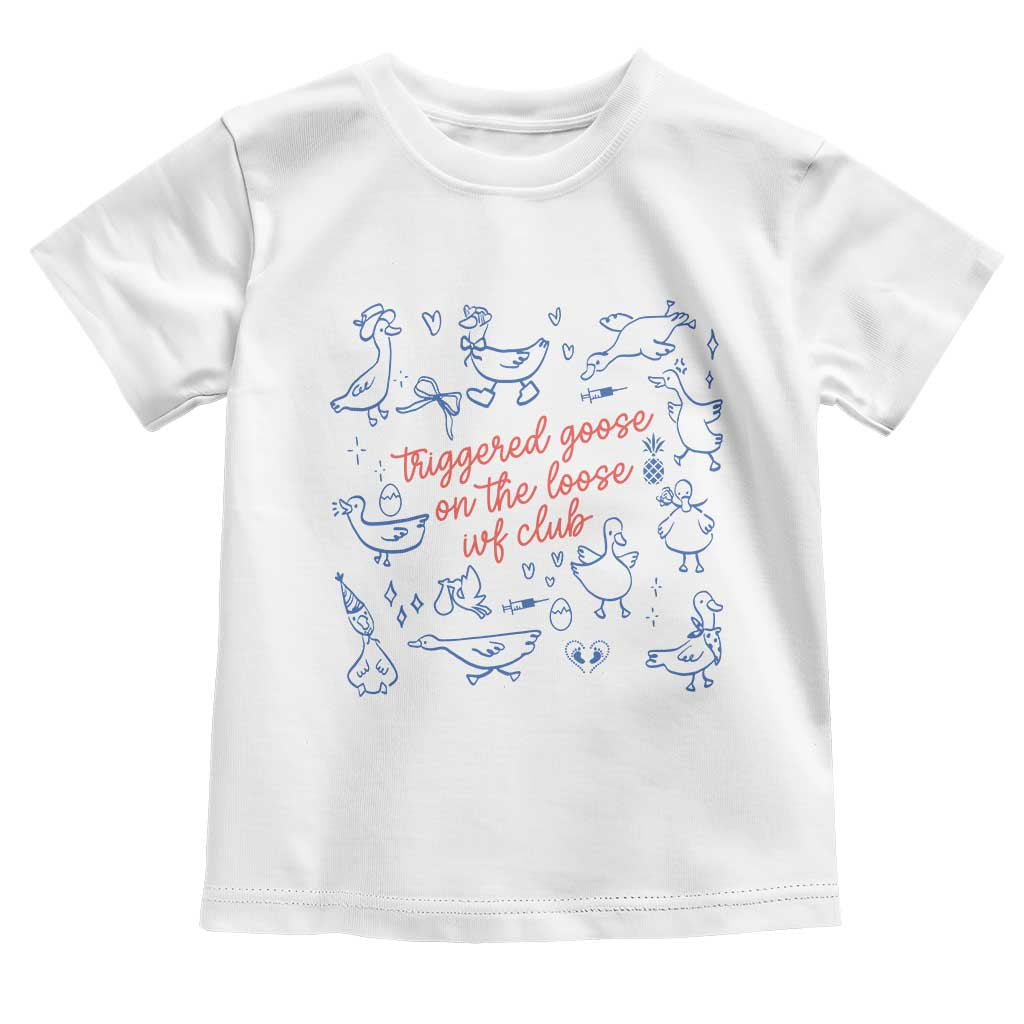 Funny IVF Toddler T Shirt Triggered Goose On The Loose Infertility Support TS10 White Print Your Wear