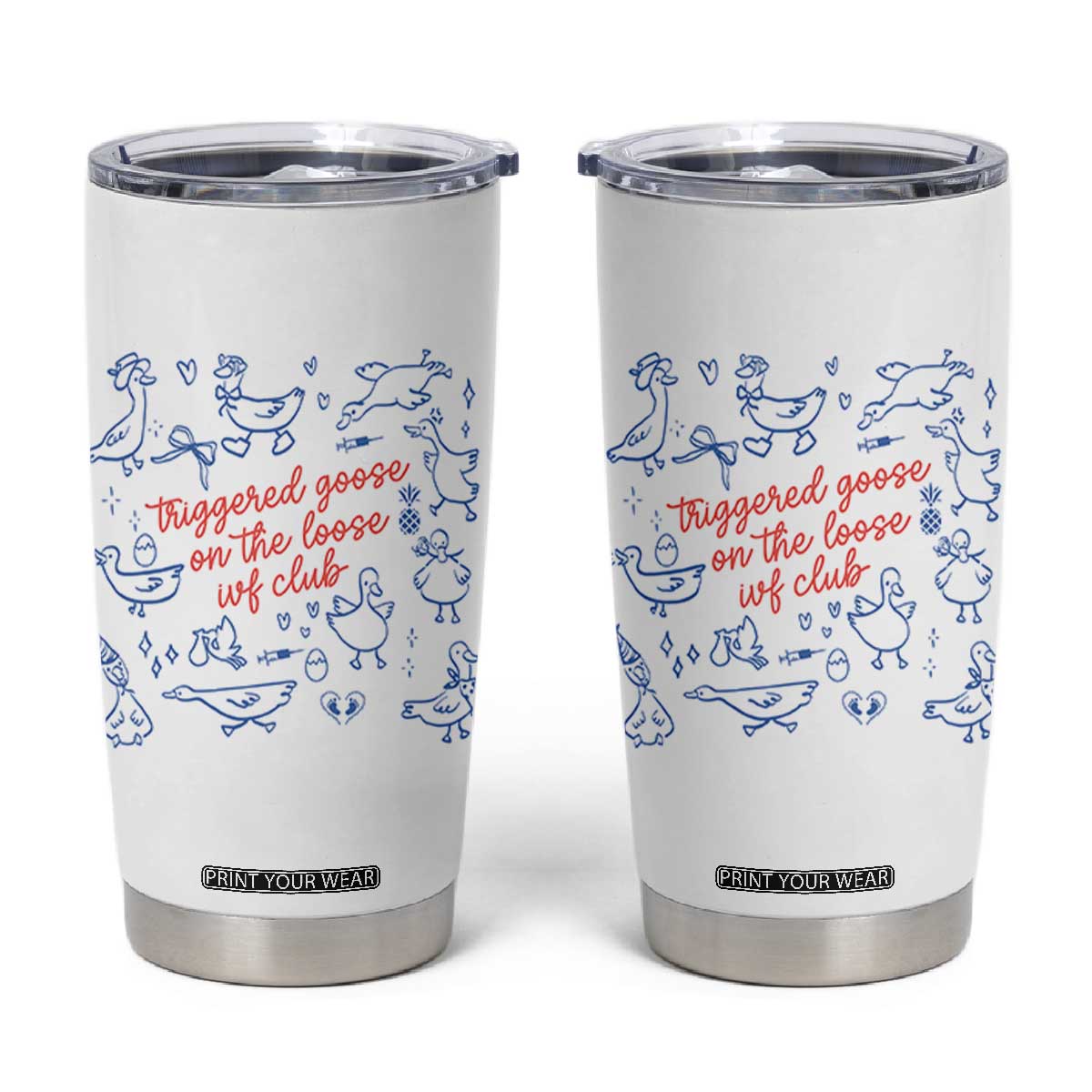Funny IVF Tumbler Cup Triggered Goose On The Loose Infertility Support TS10 White Print Your Wear