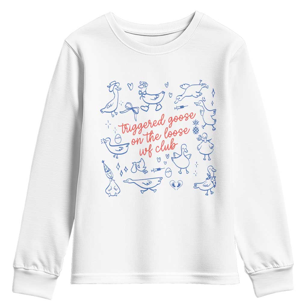 Funny IVF Youth Sweatshirt Triggered Goose On The Loose Infertility Support TS10 White Print Your Wear