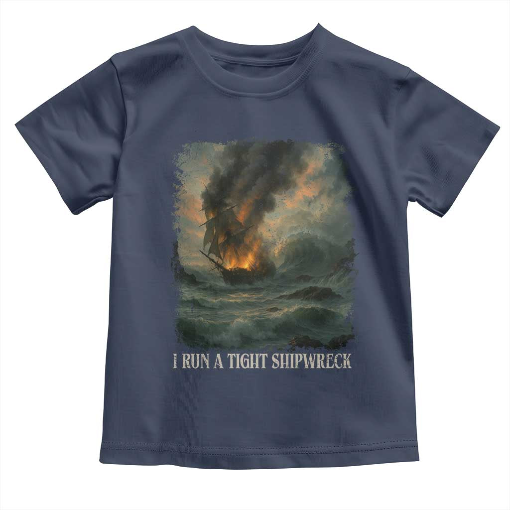 I Run a Tight Shipwreck Toddler T Shirt Homeschool Mama Cool Mom TS10 Navy Print Your Wear