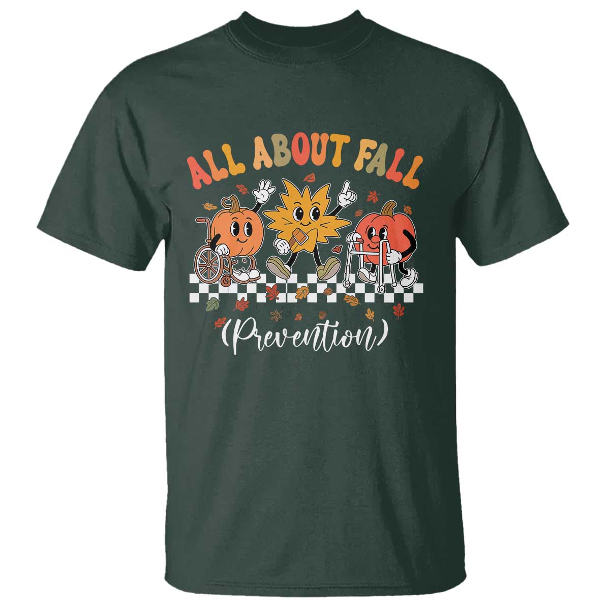 Fall Prevention T Shirt Autumn Thanksgiving Nurse PT OT TS10 Dark Forest Green Print Your Wear