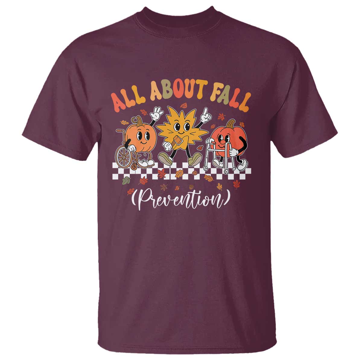 Fall Prevention T Shirt Autumn Thanksgiving Nurse PT OT TS10 Maroon Print Your Wear