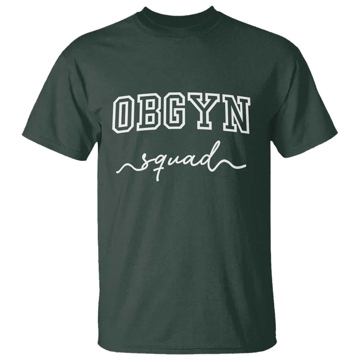 OBGYN Squad T Shirt Obstetrics And Gynecology Nurse TS10 Dark Forest Green Print Your Wear