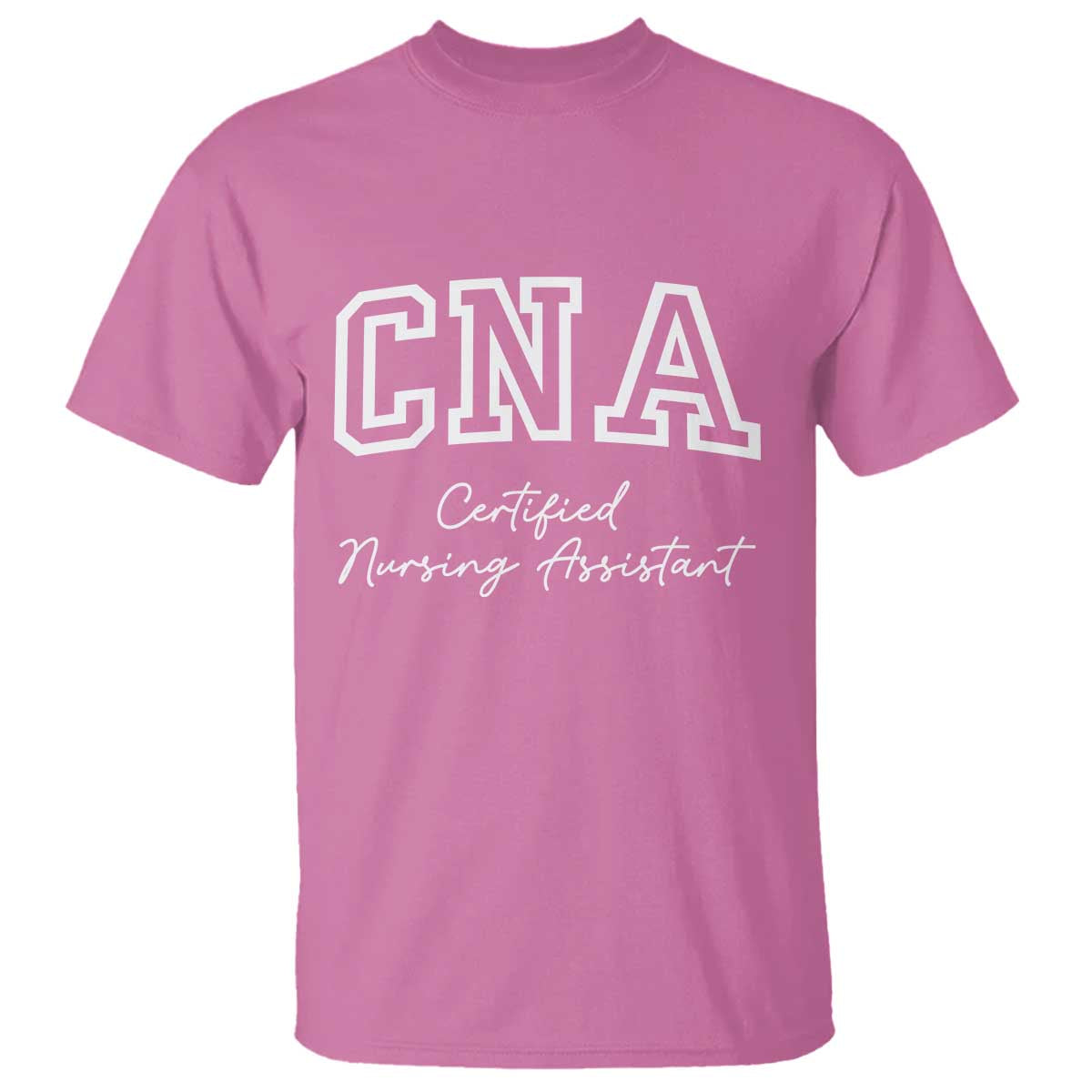 Certified Nursing Assistant T Shirt CNA Gift TS10 Azalea Print Your Wear