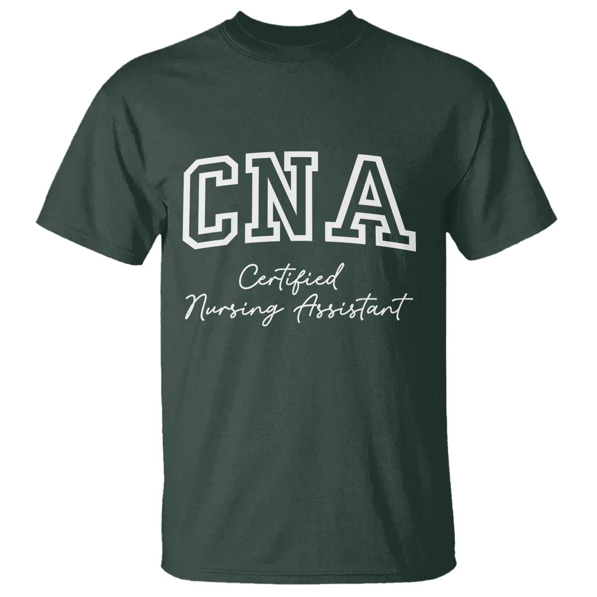 Certified Nursing Assistant T Shirt CNA Gift TS10 Dark Forest Green Print Your Wear