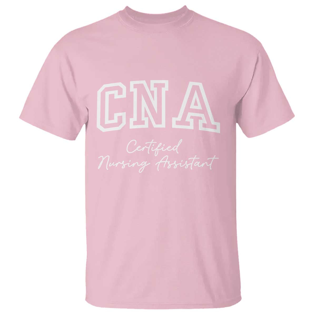 Certified Nursing Assistant T Shirt CNA Gift TS10 Light Pink Print Your Wear