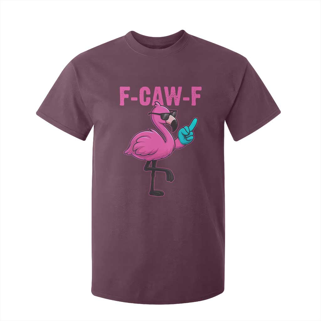Funny F-Caw-F Flamingo T Shirt For Kid Adult Humor TS10 Maroon Print Your Wear