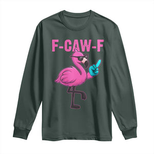 Funny F-Caw-F Flamingo Long Sleeve Shirt Adult Humor TS10 Dark Forest Green Print Your Wear
