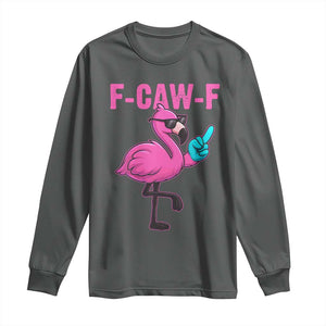 Funny F-Caw-F Flamingo Long Sleeve Shirt Adult Humor TS10 Dark Heather Print Your Wear