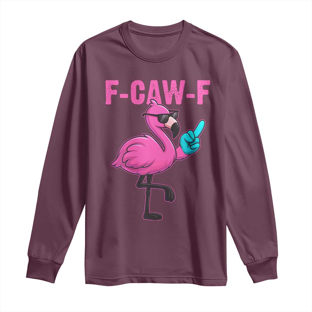 Funny F-Caw-F Flamingo Long Sleeve Shirt Adult Humor TS10 Maroon Print Your Wear