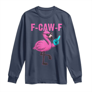 Funny F-Caw-F Flamingo Long Sleeve Shirt Adult Humor TS10 Navy Print Your Wear