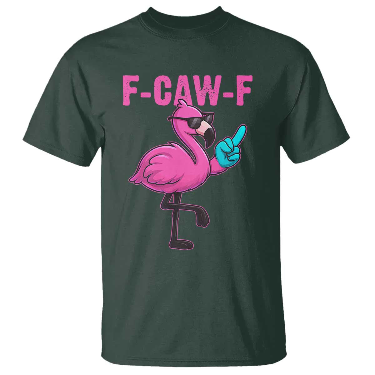 Funny F-Caw-F Flamingo T Shirt Adult Humor TS10 Dark Forest Green Print Your Wear