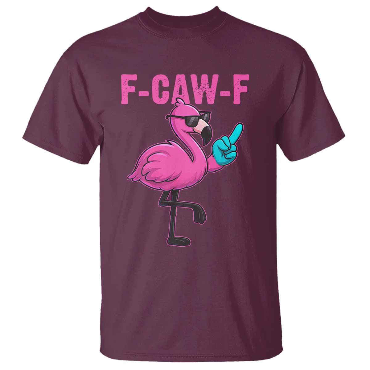 Funny F-Caw-F Flamingo T Shirt Adult Humor TS10 Maroon Print Your Wear