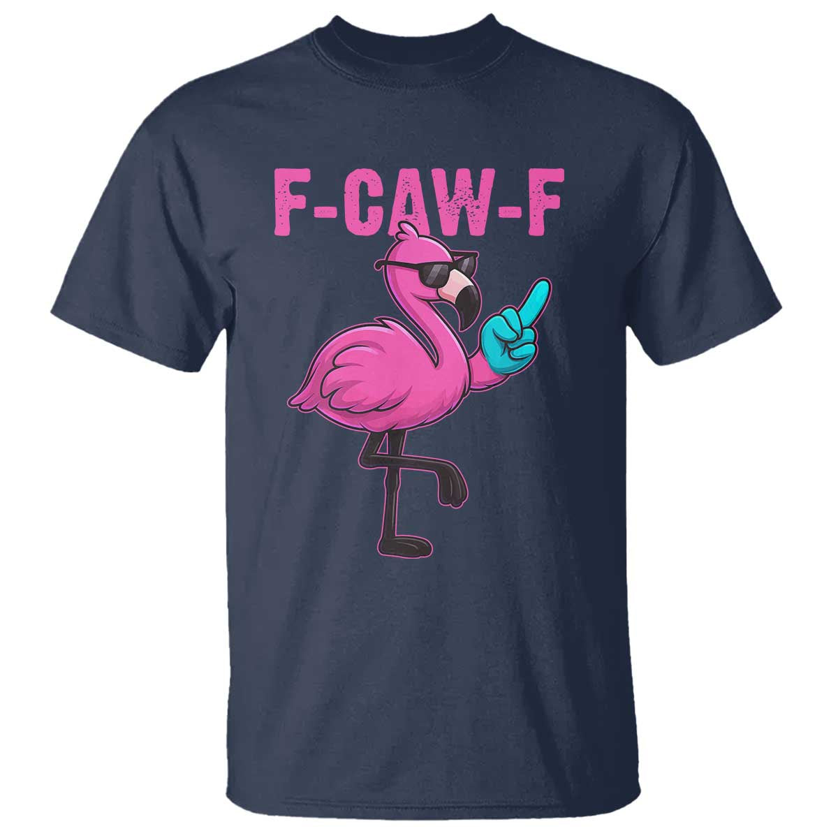 Funny F-Caw-F Flamingo T Shirt Adult Humor TS10 Navy Print Your Wear