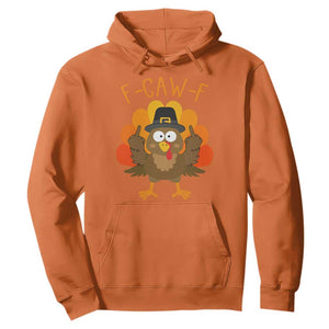 F-Caw-F Funny Turkey Hoodie Happy Thanksgiving Day Family Dinner TS10 Orange Print Your Wear