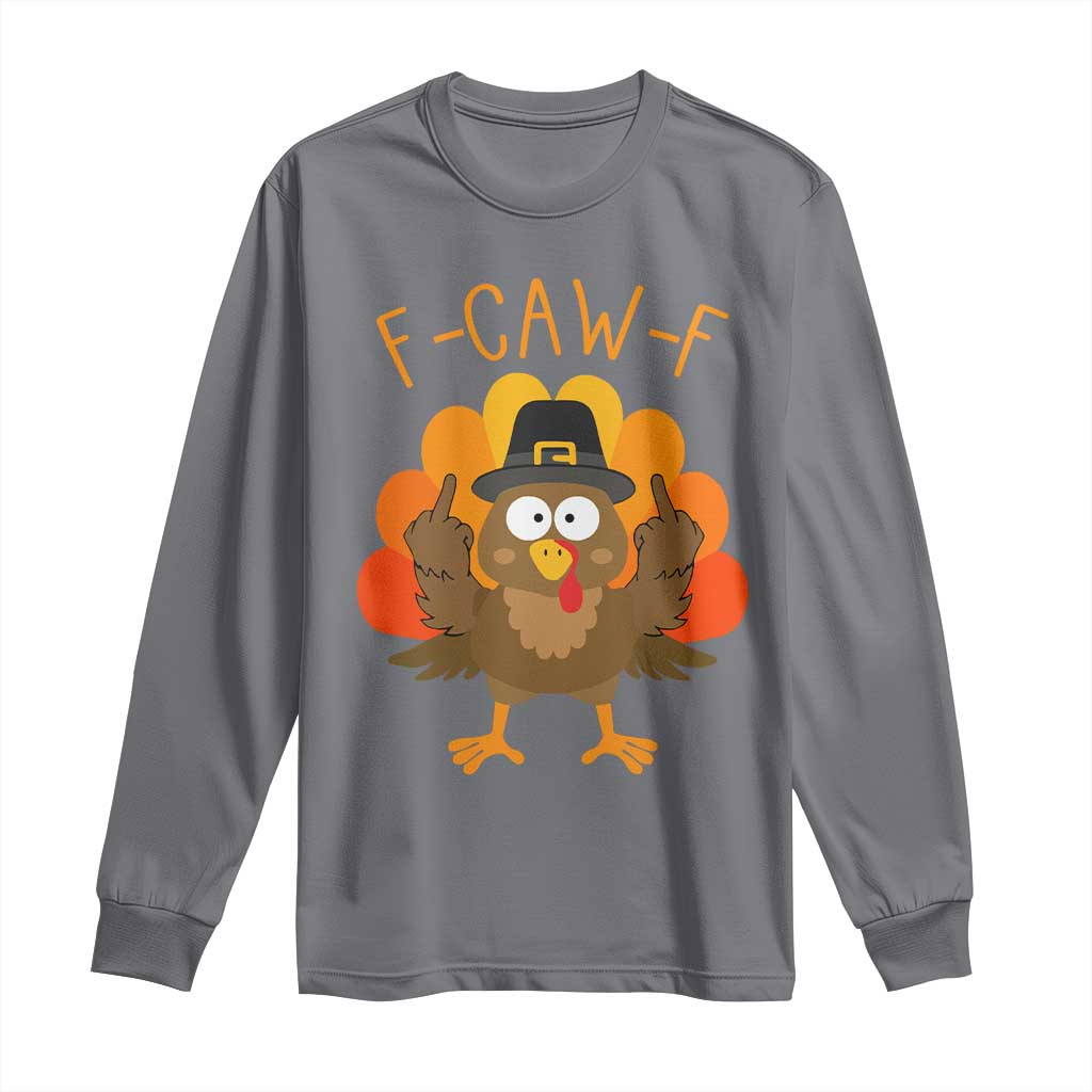 F-Caw-F Funny Turkey Long Sleeve Shirt Happy Thanksgiving Day Family Dinner TS10 Charcoal Print Your Wear