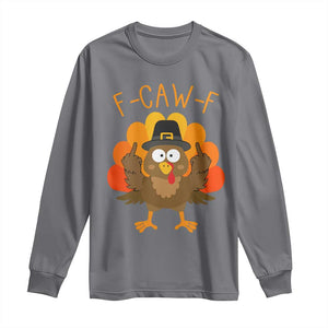 F-Caw-F Funny Turkey Long Sleeve Shirt Happy Thanksgiving Day Family Dinner - Print Your Wear