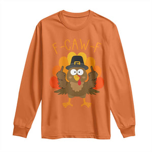 F-Caw-F Funny Turkey Long Sleeve Shirt Happy Thanksgiving Day Family Dinner - Print Your Wear